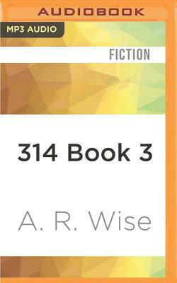 314 Book 3 by A.R. Wise