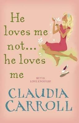 He Loves Me Not...He Loves Me by Claudia Carroll