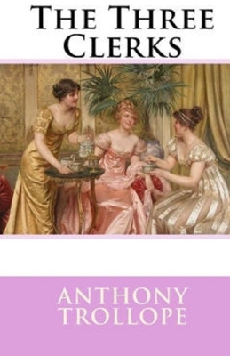 The Three Clerks illustrated by Anthony Trollope