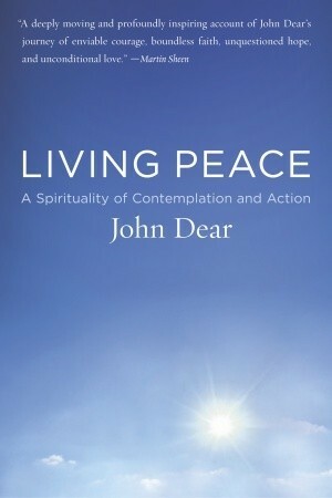 Living Peace: A Spirituality of Contemplation and Action by John Dear