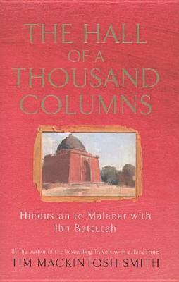 The Hall of a Thousand Columns: Hindustan to Malabar with Ibn Battutah by Tim Mackintosh-Smith, Martin Yeoman