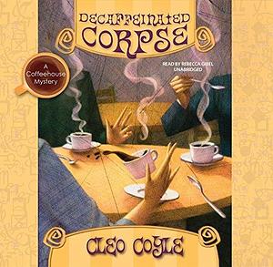 Decaffeinated Corpse: A Coffeehouse Mystery by Cleo Coyle, Rebecca Gibel