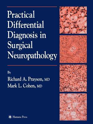 Practical Differential Diagnosis in Surgical Neuropathology by Mark L. Cohen, Richard A. Prayson