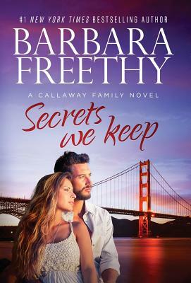 Secrets We Keep by Barbara Freethy