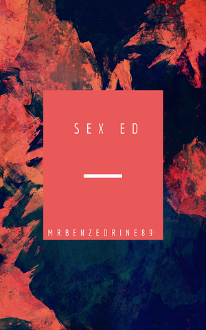 Sex Ed by MrBenzedrine89