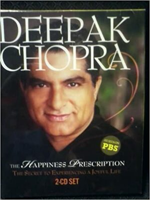 The Happiness Prescription: The Secret to Experiencing a Joyful Life by Deepak Chopra