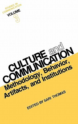 Studies in Communication, Volume 3: Culture and Communication: Methodology, Behavior, Artifacts, and Institutions by Unknown, Sari Thomas