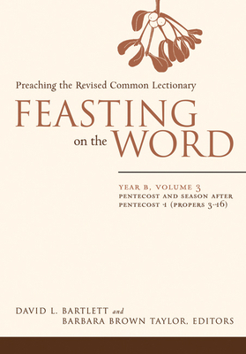 Feasting on the Word: Year B, Volume 3: Pentecost and Season After Pentecost 1 (Propers 3-16) by 