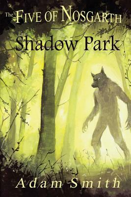 The Five of Nosgarth: Shadow Park by Adam Smith