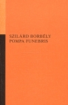 Pompa funebris by Szilárd Borbély