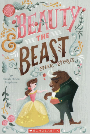 Beauty and the Beast and Other Stories by Sarah Hines Stephens