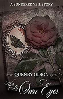 With My Own Eyes: A Sundered Veil Short Story by Quenby Olson