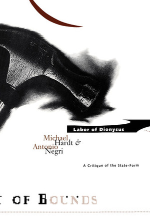 Labor Of Dionysus: A Critique of the State-Form by Antonio Negri, Michael Hardt