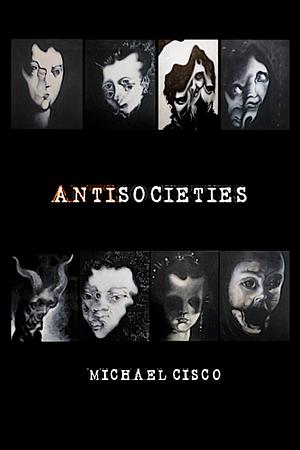  Antisocieties by Michael Cisco
