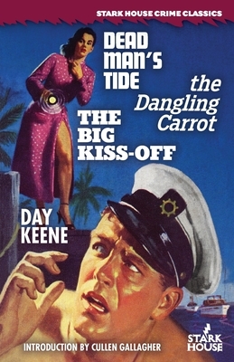 Dead Man's Tide / The Dangling Carrot / The Big Kiss-Off by Day Keene
