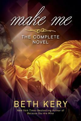 Make Me: Complete Novel by Beth Kery