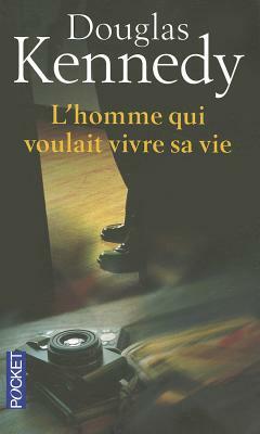 L'homme qui voulait vivre sa vie by Douglas Kennedy