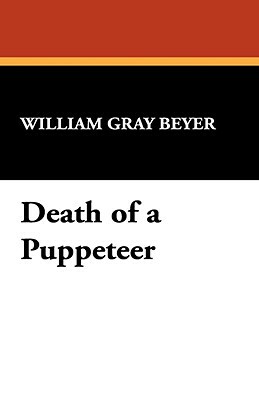 Death of a Puppeteer by William Gray Beyer
