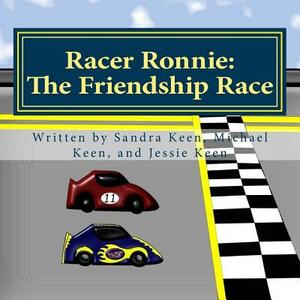Racer Ronnie: The Friendship Race by Sandra Keen, Michael Keen, Jessie Keen
