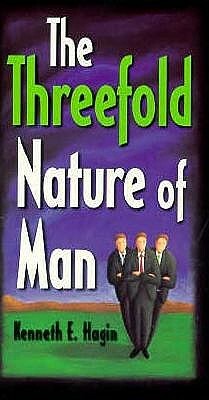 The Threefold Nature of Man by Kenneth E. Hagin