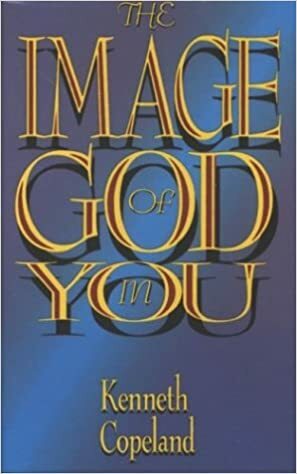 The Image of God in You by Kenneth Copeland