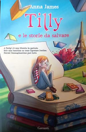 Tilly e le storie da salvare by Anna James