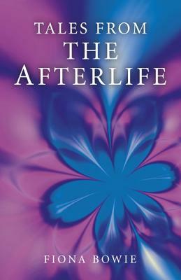 Tales from the Afterlife by Fiona Bowie