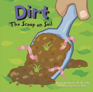 Dirt: The Scoop on Soil by Natalie M. Rosinsky