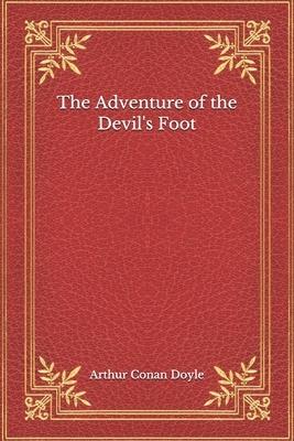 The Adventure of the Devil's Foot by Arthur Conan Doyle