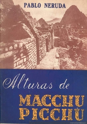 Alturas de Macchu Pïcchu by Pablo Neruda