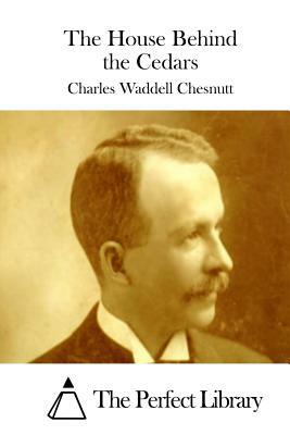 The House Behind the Cedars by Charles W. Chesnutt