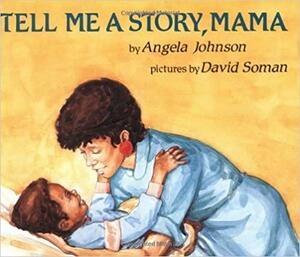 Tell Me A Story Mama by Angela Johnson