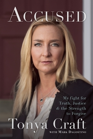 Accused: My Fight for Truth, Justice, and the Strength to Forgive by Tonya Craft, Mark Dagostino