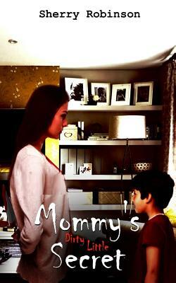 Mommy's Dirty Little Secret by Sherry Robinson