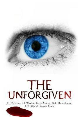 The Unforgiven: Horror Anthology by K. L. Humphreys, Becca Moree, R. I. Weeks