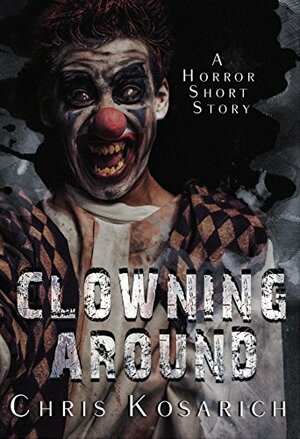 Clowning Around by Chris Kosarich