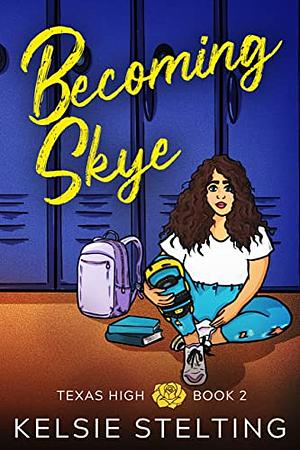 Becoming Skye by Kelsie Stelting