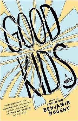 Good Kids: A Novel by Benjamin Nugent, Benjamin Nugent
