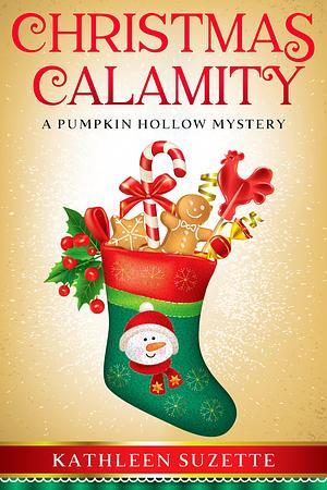 Christmas Calamity: A Pumpkin Hollow Mystery by Kathleen Suzette, Kathleen Suzette