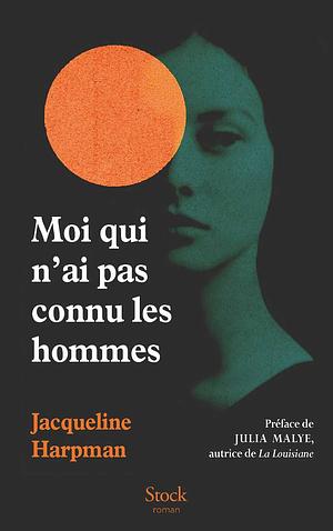 Moi qui n'ai pas connu les hommes by Jacqueline Harpman