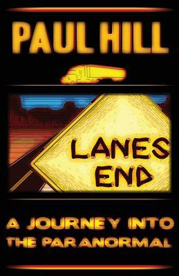 Lanes End: A Journey Into the Paranormal by Paul Hill
