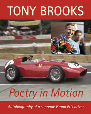 Tony Brooks: Poetry in Motion: Autobiography of a supreme Grand Prix driver by Tony Brooks