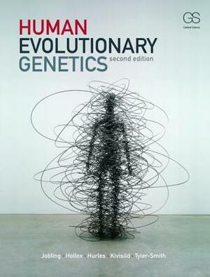 Human Evolutionary Genetics by Edward Hollox, Chris Tyler-Smith, Mark A. Jobling, Toomas Kivisild, Matthew Hurles