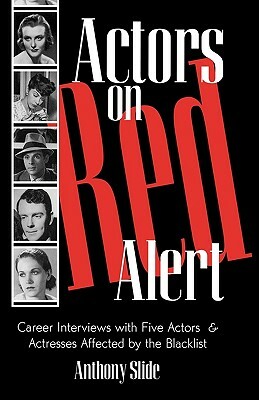 Actors on Red Alert: Career Interviews with Five Actors and Actresses Affected by the Blacklist by Anthony Slide