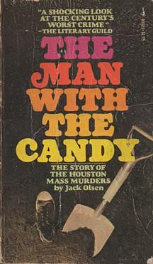 The Man with the Candy - The Story of the Houston Mass Murders by Jack Olsen, Jack Olsen