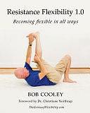 Resistance Flexibility 1.0: Becoming Flexible in All Ways by Bob Cooley, Robert Cooley