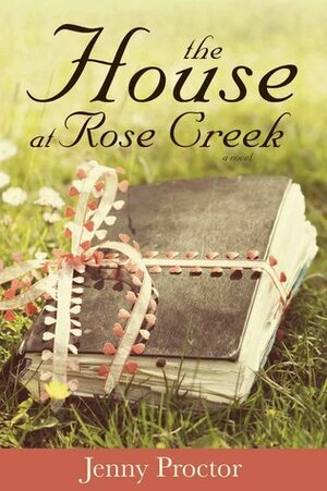 The House at Rose Creek by Jenny Proctor