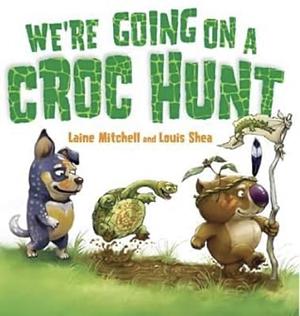 We're Going on a Croc Hunt by Laine Mitchell