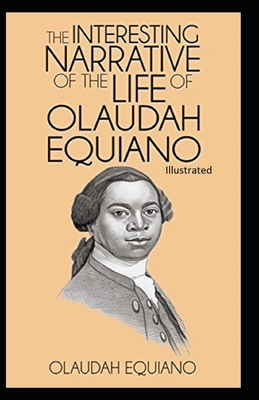 The Interesting Narrative of the Life of Olaudah Equiano Illustrated by Olaudah Equiano