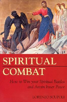 Spiritual Combat: How to Win Your Spiritual Battles and Attain Peace by Lorenzo Scupoli, Lorenzo Scupoli